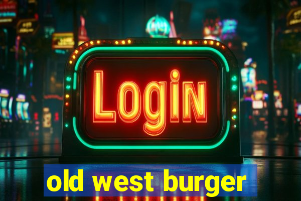 old west burger