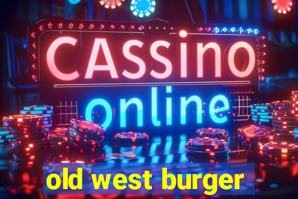 old west burger