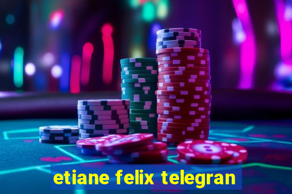 etiane felix telegran