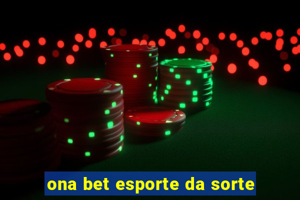 ona bet esporte da sorte