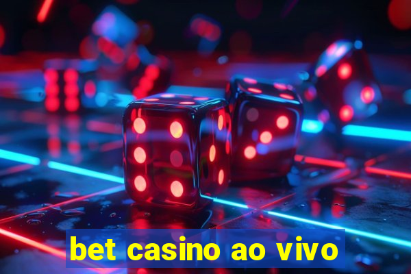 bet casino ao vivo