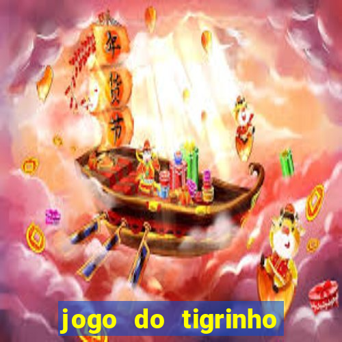 jogo do tigrinho que ganha dinheiro de verdade