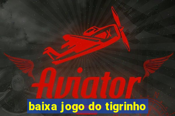 baixa jogo do tigrinho