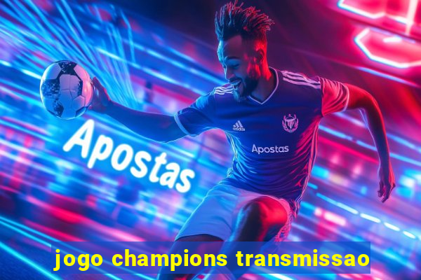 jogo champions transmissao