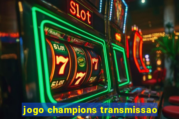 jogo champions transmissao