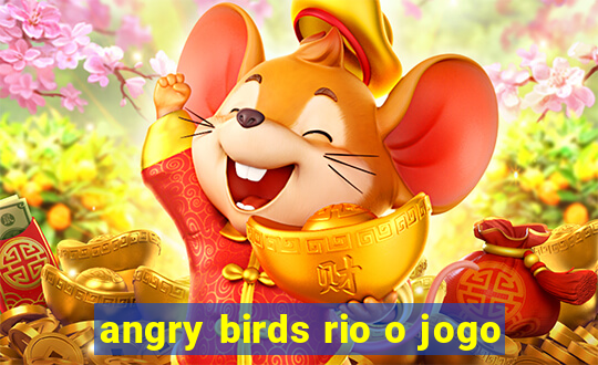 angry birds rio o jogo