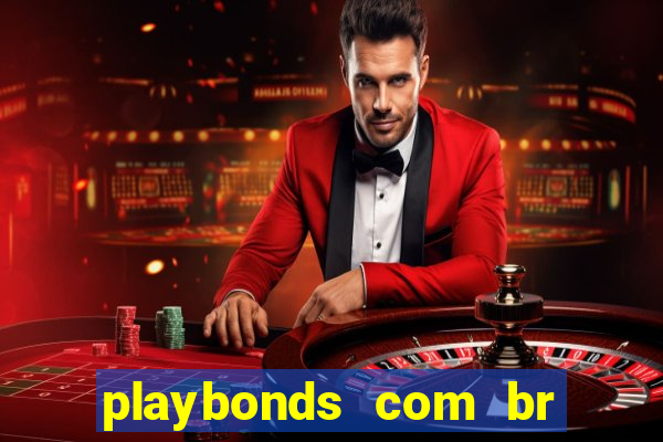 playbonds com br jogar gratis