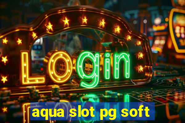 aqua slot pg soft