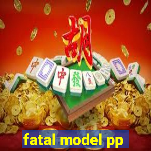 fatal model pp