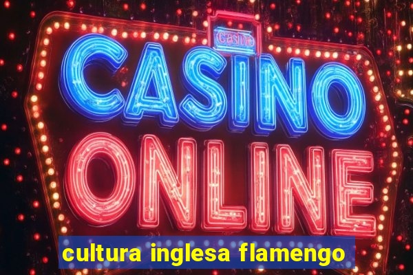 cultura inglesa flamengo