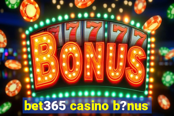 bet365 casino b?nus