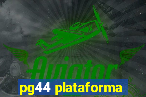 pg44 plataforma