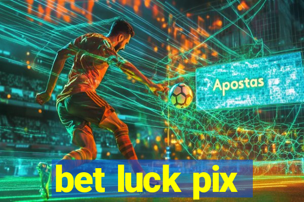 bet luck pix