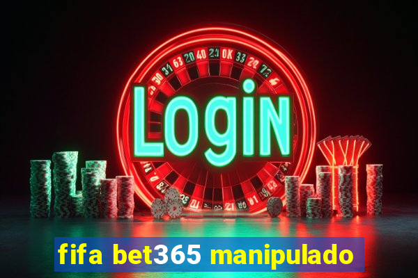 fifa bet365 manipulado