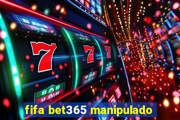 fifa bet365 manipulado