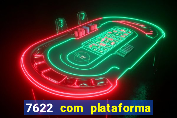 7622 com plataforma de jogos