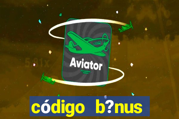 código b?nus estrela bet