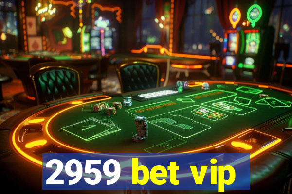 2959 bet vip