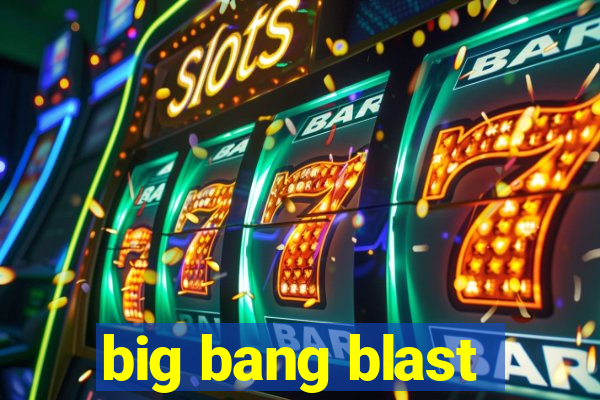 big bang blast