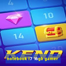 notebook i7 16gb gamer