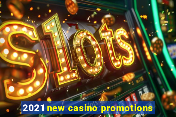 2021 new casino promotions