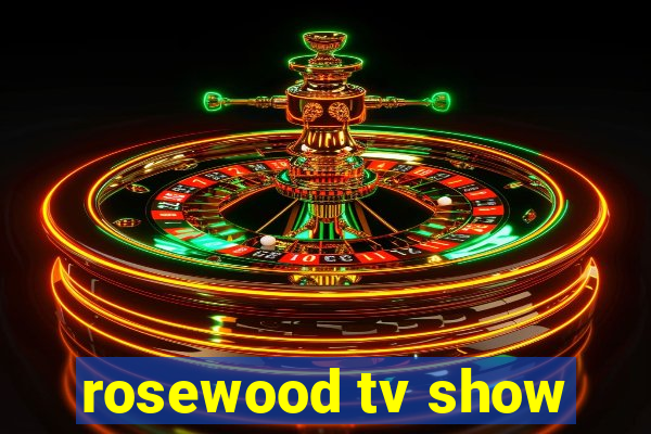 rosewood tv show