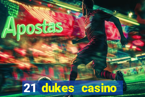 21 dukes casino sign up bonus