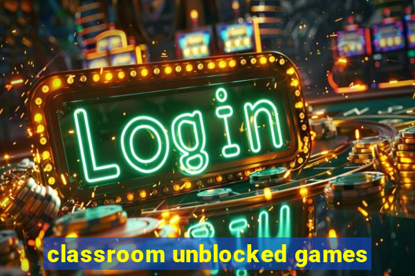 classroom unblocked games