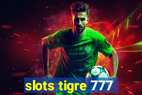 slots tigre 777