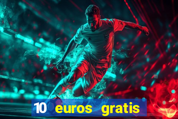 10 euros gratis sin deposito casino