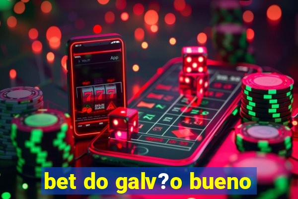 bet do galv?o bueno