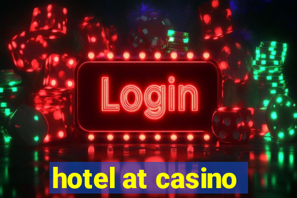 hotel at casino