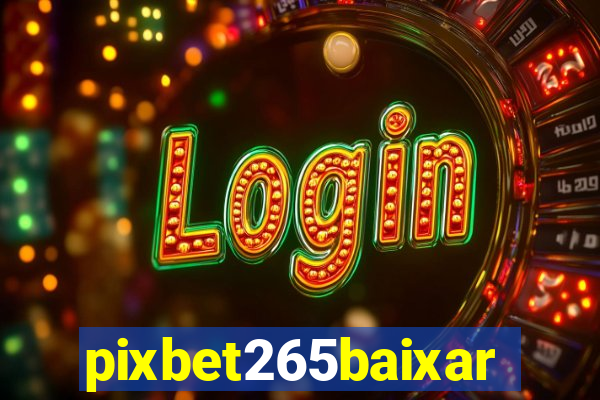 pixbet265baixar