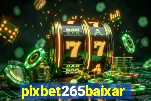 pixbet265baixar