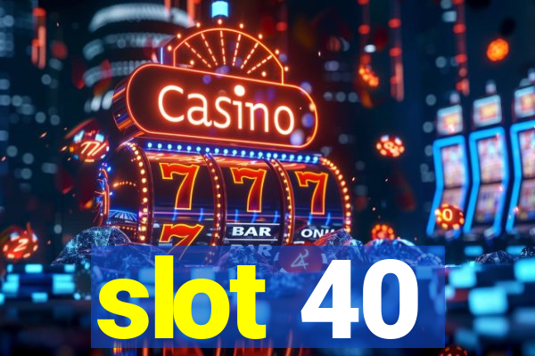 slot 40