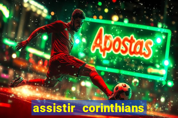 assistir corinthians ao vivo