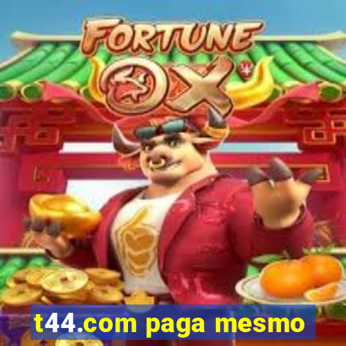 t44.com paga mesmo