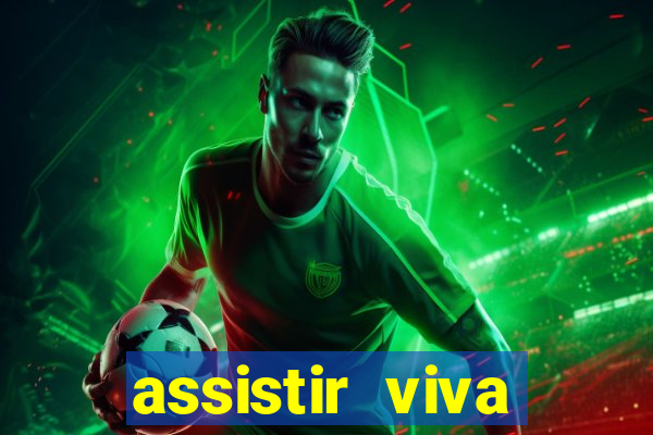 assistir viva online gratis