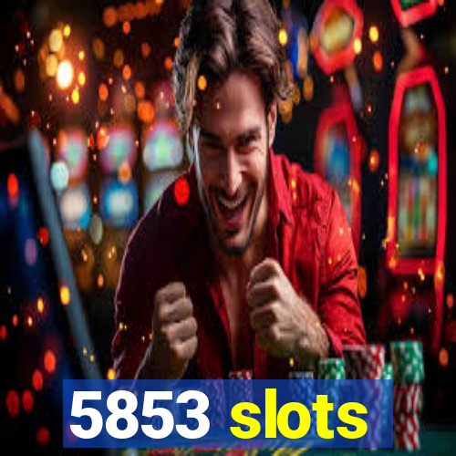 5853 slots