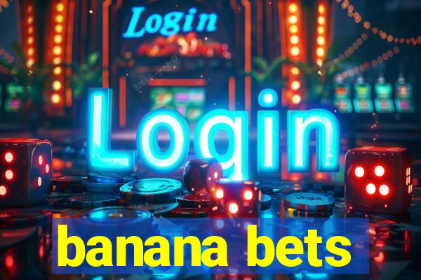 banana bets