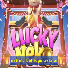 estrela bet jogo aviator