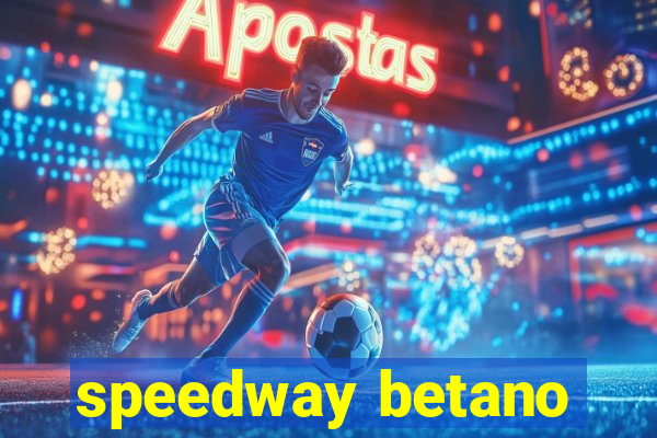 speedway betano