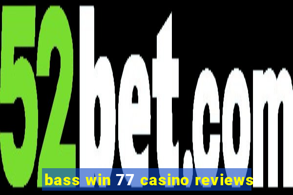 bass win 77 casino reviews