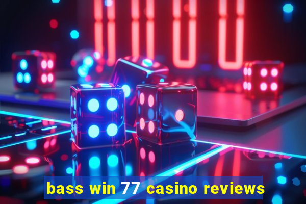 bass win 77 casino reviews