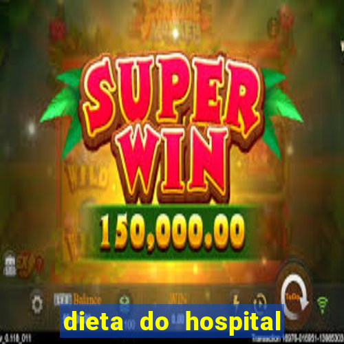 dieta do hospital do cora莽茫o