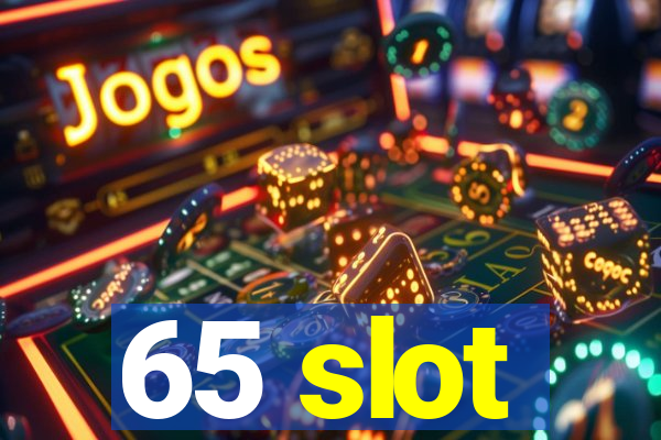 65 slot