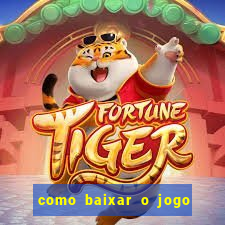 como baixar o jogo do tigrinho