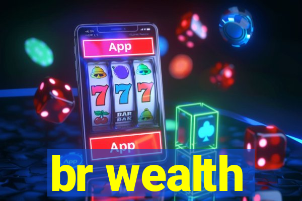 br wealth