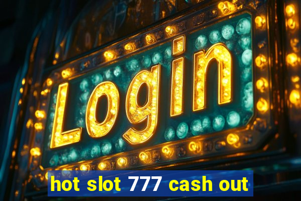 hot slot 777 cash out