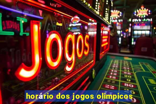 horário dos jogos olimpicos